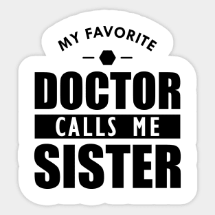 Doctor Sister - My favorite doctor calls me sister Sticker